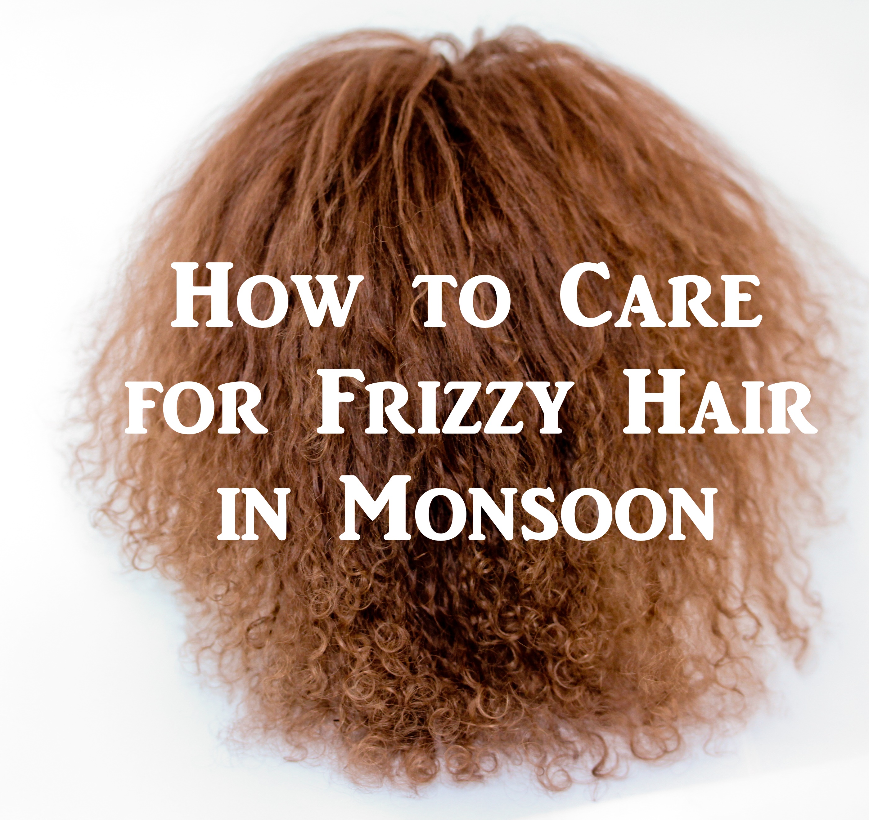 How to Care for Frizzy Hair in Monsoon