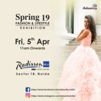 Explore the latest fashion trends at Spring’19 – a Fashion & Lifestyle Exhibition by Adaantio at Radisson Noida