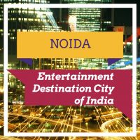 Noida – An Entertainment Destination City of India