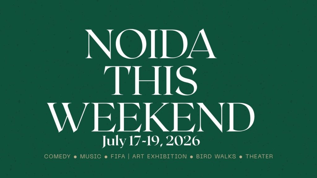 Things to do in Noida this weekend July 17-19, 2026