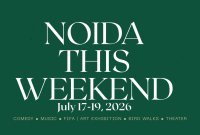 Things to Do This Weekend in Noida, Greater Noida & Delhi NCR (17–19 July 2026)