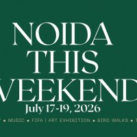 Things to Do This Weekend in Noida, Greater Noida & Delhi NCR (17–19 July 2026)