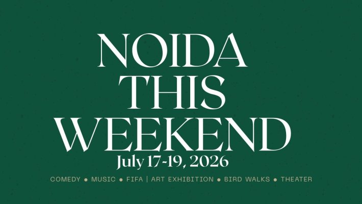 Things to Do This Weekend in Noida, Greater Noida & Delhi NCR (17–19 July 2026)